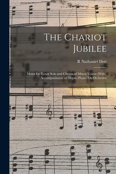 portada The Chariot Jubilee: Motet for Tenor Solo and Chorus of Mixed Voices [With] Accompaniment of Organ (Piano) Or Orchestra (en Inglés)