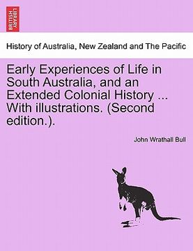portada early experiences of life in south australia, and an extended colonial history ... with illustrations. (second edition.). (in English)