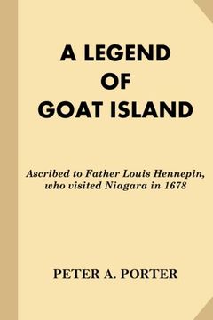 portada A Legend of Goat Island: Ascribed to Father Louis Hennepin, who visited Niagara in 1678