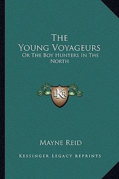 portada the young voyageurs: or the boy hunters in the north (en Inglés)
