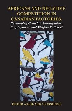 portada Africans and Negative Competition in Canadian Factories. Revamping Canada's Immigration, Employment, and Welfare Policies?