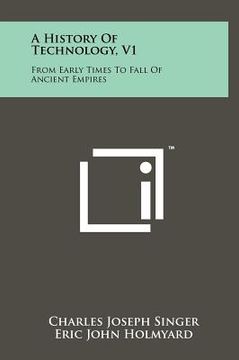 portada a history of technology, v1: from early times to fall of ancient empires (en Inglés)