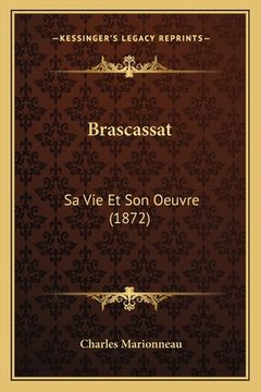 portada Brascassat: Sa Vie Et Son Oeuvre (1872) (en Francés)