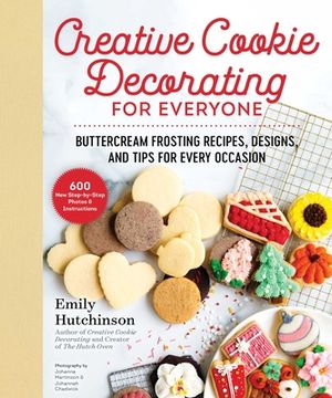 portada Creative Cookie Decorating for Everyone: Buttercream Frosting Recipes, Designs, and Tips for Every Occasion (en Inglés)