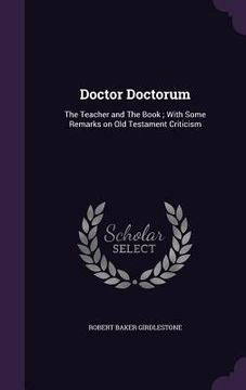 portada Doctor Doctorum: The Teacher and The Book; With Some Remarks on Old Testament Criticism (en Inglés)