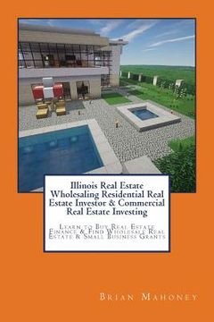 portada Illinois Real Estate Wholesaling Residential Real Estate Investor & Commercial Real Estate Investing: Learn to Buy Real Estate Finance & Find Wholesal (en Inglés)