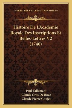 portada Histoire De L'Academie Royale Des Inscriptions Et Belles-Lettres V2 (1740) (en Francés)