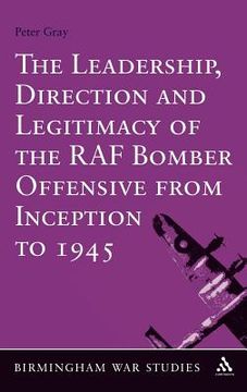 portada the leadership, direction and legitimacy of the raf bomber offensive from inception to 1945