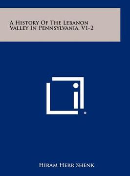 portada a history of the lebanon valley in pennsylvania, v1-2 (en Inglés)