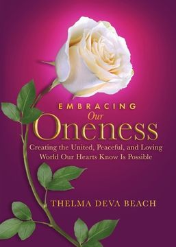 portada Embracing our Oneness: Creating the United, Peaceful, and Loving World our Hearts Know is Possible (in English)