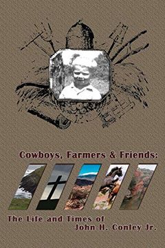 portada Cowboys Farmers & Friends: The Life and Times of John h. Conley jr. (en Inglés)