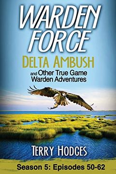 portada Warden Force: Delta Ambush and Other True Game Warden Adventures: Episodes 50-62: Volume 5 (in English)
