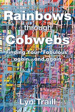 portada Rainbows Through Cobwebs: Finding Your 'Fabulous'Again. And Again (en Inglés)