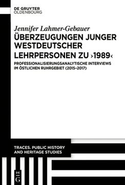 portada Überzeugungen Junger Westdeutscher Lehrpersonen Zu "1989": Professionalisierungsanalytische Interviews Im Östlichen Ruhrgebiet (2015-2017) (en Alemán)