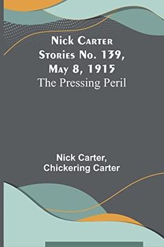 portada Nick Carter Stories No. 139, May 8, 1915: The Pressing Peril (en Inglés)