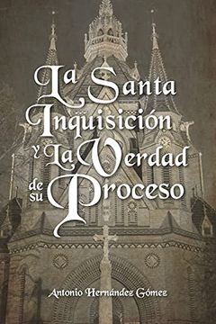 portada La Santa Inquisición y la Verdad de su Proceso