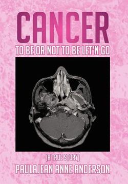 portada cancer to be or not to be let'n go (en Inglés)