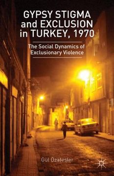 portada Gypsy Stigma and Exclusion in Turkey, 1970: Social Dynamics of Exclusionary Violence (en Inglés)