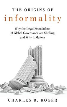 portada Origins of Informality: Why the Legal Foundations of Global Governance are Shifting, and why it Matters (en Inglés)