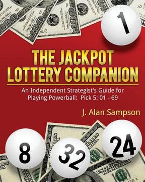 portada The Jackpot Lottery Companion: An Independent Strategist's Guide for Playing Powerball: Pick 5: 01 - 69 (en Inglés)