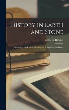 portada History in Earth and Stone; Prehistoric and Roman Monuments in England and Wales (en Inglés)