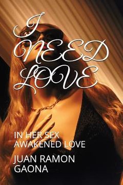 portada I Need Love: In Her Sex Awakened Love (en Inglés)