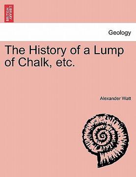 portada the history of a lump of chalk, etc. (en Inglés)