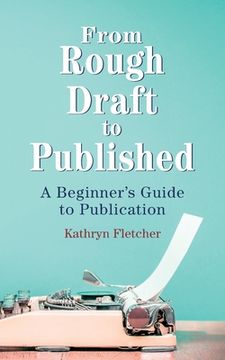 portada From Rough Draft to Published: A Beginners Guide to Publication