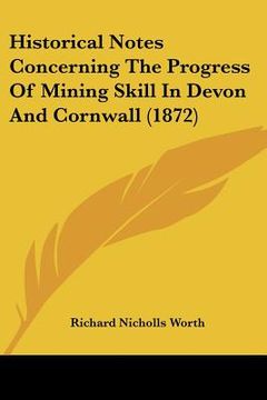 portada historical notes concerning the progress of mining skill in devon and cornwall (1872)