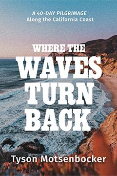portada Where the Waves Turn Back: A Forty-Day Pilgrimage Along the California Coast (en Inglés)