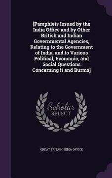 portada [Pamphlets Issued by the India Office and by Other British and Indian Governmental Agencies, Relating to the Government of India, and to Various Polit