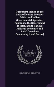 portada [Pamphlets Issued by the India Office and by Other British and Indian Governmental Agencies, Relating to the Government of India, and to Various Polit (en Inglés)