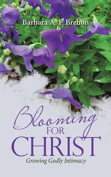 portada Blooming for Christ: Growing Godly Intimacy (en Inglés)