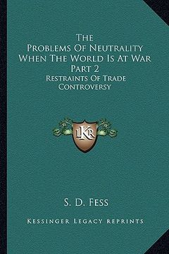portada the problems of neutrality when the world is at war part 2: restraints of trade controversy (en Inglés)