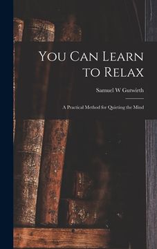 portada You Can Learn to Relax: a Practical Method for Quieting the Mind (in English)