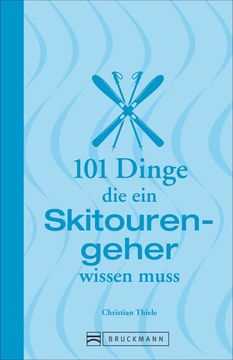 portada Skitouren: 101 Dinge, die ein Skitourengeher Wissen Muss: Informatives und Unterhaltsames zum Skibergsteigen von Abseilen Über Lawinengefahr und. (101 Dinge, die sie Über. Wissen Müssen) (in German)