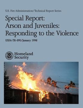 portada Special Report: Arson and Juveniles: Responding to the Violence (en Inglés)