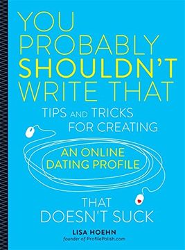 portada You Probably Shouldn't Write That: Tips and Tricks for Creating an Online Dating Profile That Doesn't Suck