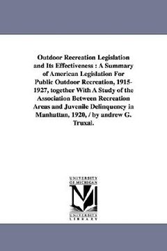portada outdoor recreation legislation and its effectiveness: a summary of american legislation for public outdoor recreation, 1915-1927, together with a stud (en Inglés)