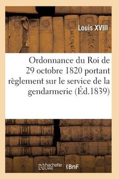 portada Ordonnance Du Roi Portant Règlement Sur Le Service de la Gendarmerie, Du 29 Octobre 1820 (en Francés)