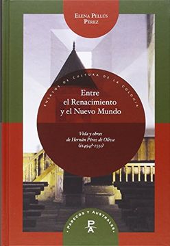 portada Entre el Renacimiento y el Nuevo Mundo: Vida y obras de Hernán Pérez de Oliva (¿1494?-1531)