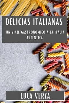 portada Delicias Italianas: Un Viaje Gastronómico a la Italia Auténtica (in Spanish)