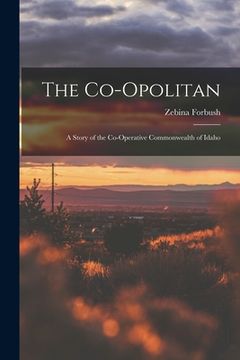 portada The Co-opolitan: a Story of the Co-operative Commonwealth of Idaho (in English)