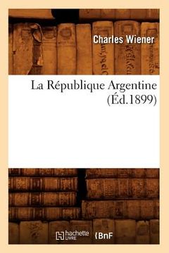 portada La République Argentine (Éd.1899) (in French)
