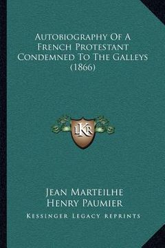 portada autobiography of a french protestant condemned to the galleys (1866) (en Inglés)