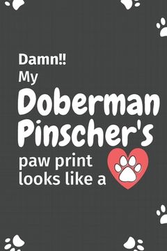 portada Damn!! my Doberman Pinscher's paw print looks like a: For Doberman Pinscher Dog fans