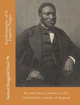 portada Autobiography of A Fugitive Negro: His Anti-Slavery Labours in The United States, Canada, & England