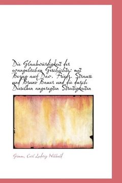 portada Die Glaubwürdigkeit der evangelischen Geschichte: mit Bezug auf Dav. Friedr. Strauss und Bruno Bauer (German Edition)