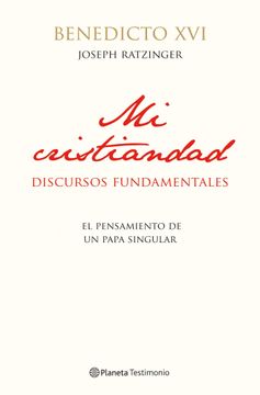 portada Mi cristiandad: Discursos fundamentales (Planeta Testimonio)
