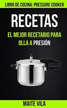 portada Recetas: El Mejor Recetario Para Olla a Presión (in Spanish)